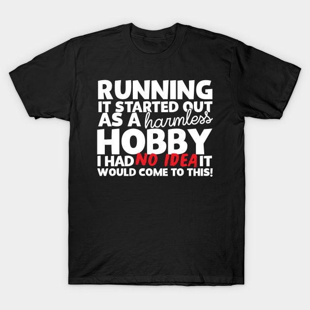 Running It Started Out As A Harmless Hobby! T-Shirt by thingsandthings